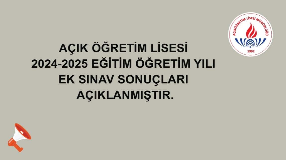 AÇIK ÖĞRETİM LİSESİ 2024-2025 EĞİTİM ÖĞRETİM YILI EK SINAV SONUÇLARI AÇIKLANMIŞTIR